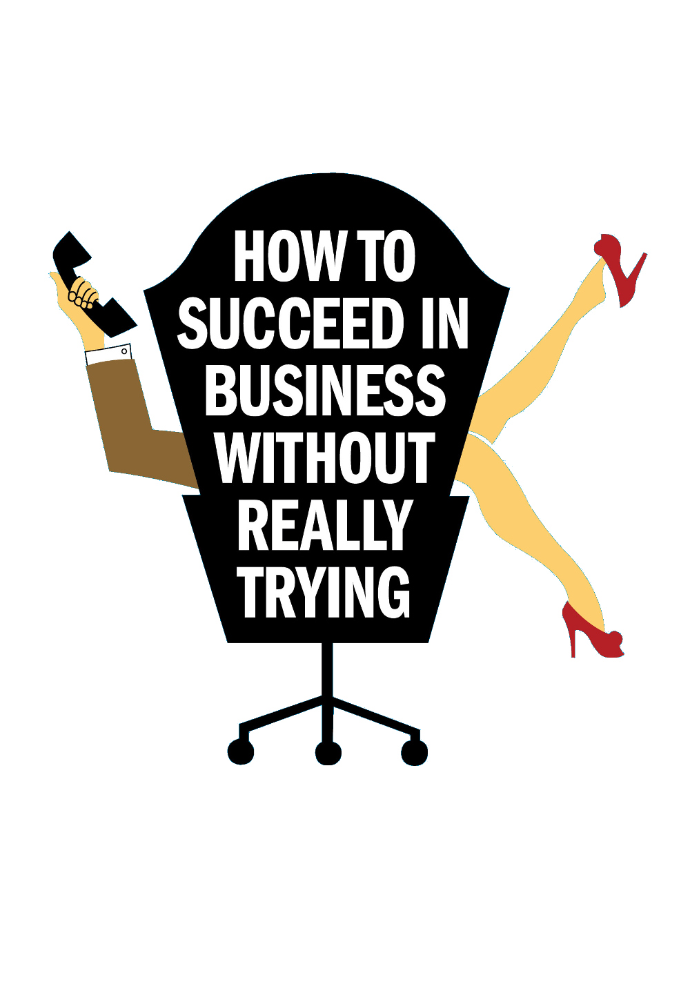 How To Succeed In Business Without Really Trying